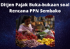 Akhirnya! Ditjen Pajak Buka-bukaan soal Rencana PPN Sembako