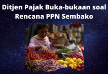 Akhirnya! Ditjen Pajak Buka-bukaan soal Rencana PPN Sembako