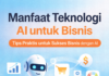 Manfaat Teknologi AI untuk Bisnis: Bukan Cuma Tren, Tapi Kebutuhan Zaman Manfaat Teknologi AI untuk Bisnis Bukan Cuma Tren, Tapi Kebutuhan Zaman